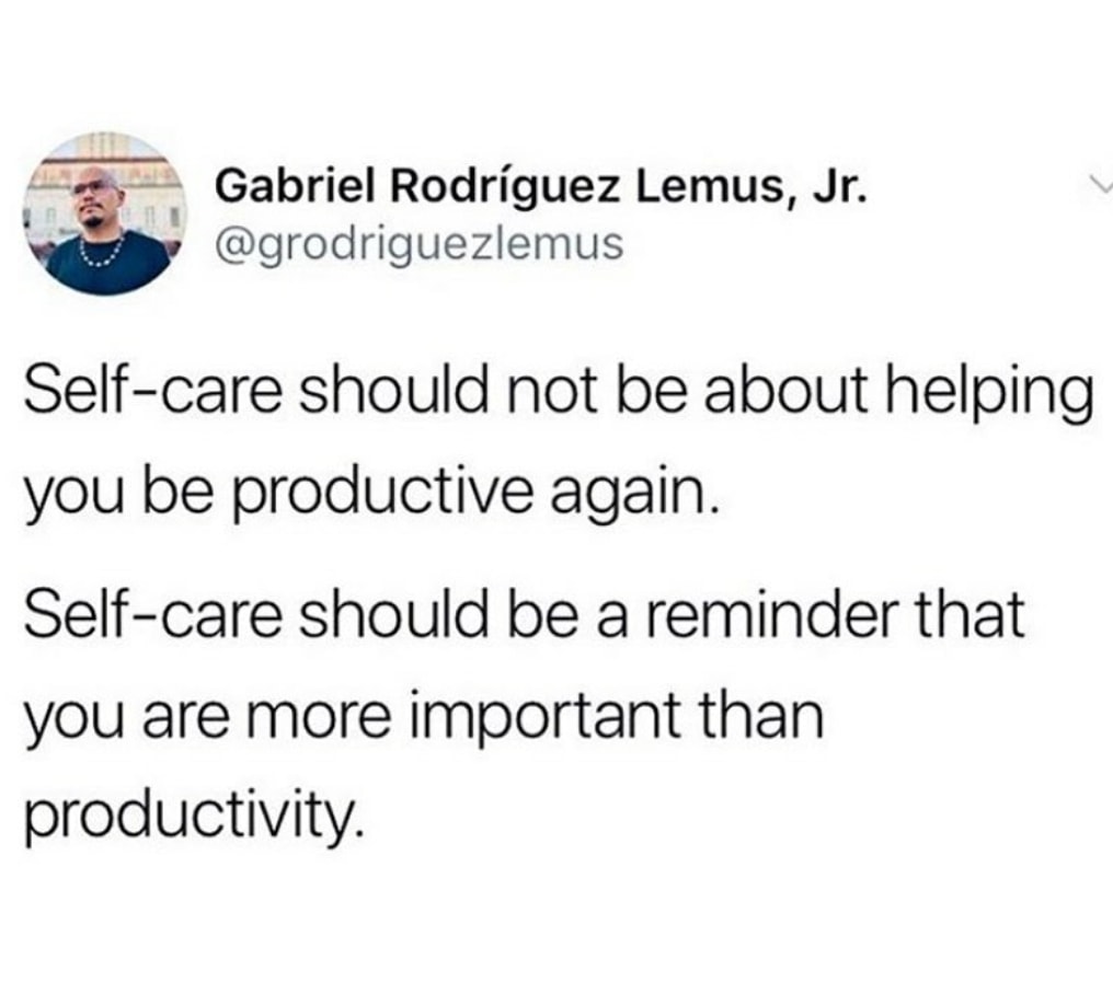This meme is a humorous commentary on the importance of self-care. The image features a quote that reads: "Self-care should not be about helping you be more productive, it should be about helping you be more you." The quote is attributed to a Twitter user named @grodriguez.